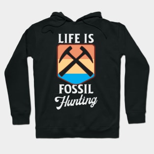 Life Is Fossil Hunting Hoodie